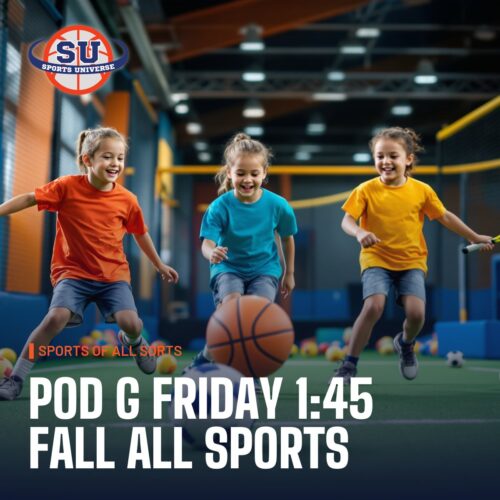 Pod G Friday 1:45 Fall All Sports